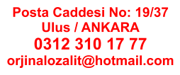 Posta Caddesi No: 19/37 Ulus / ANKARA 0312 310 17 77 orjinalozalit@hotmail.com